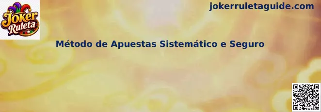 Método de Apuestas Sistemático e Seguro en Joker Ruleta