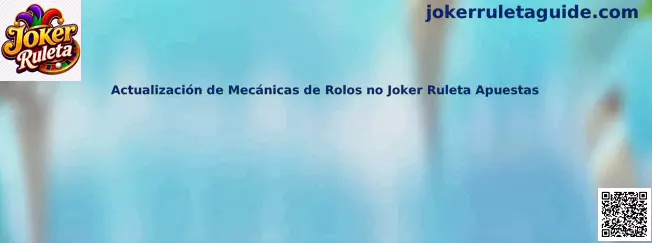 Actualización de Mecánicas de Rolos no Joker Ruleta Apuestas